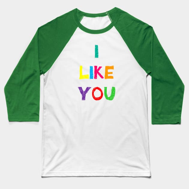 I Like You Baseball T-Shirt by yayor